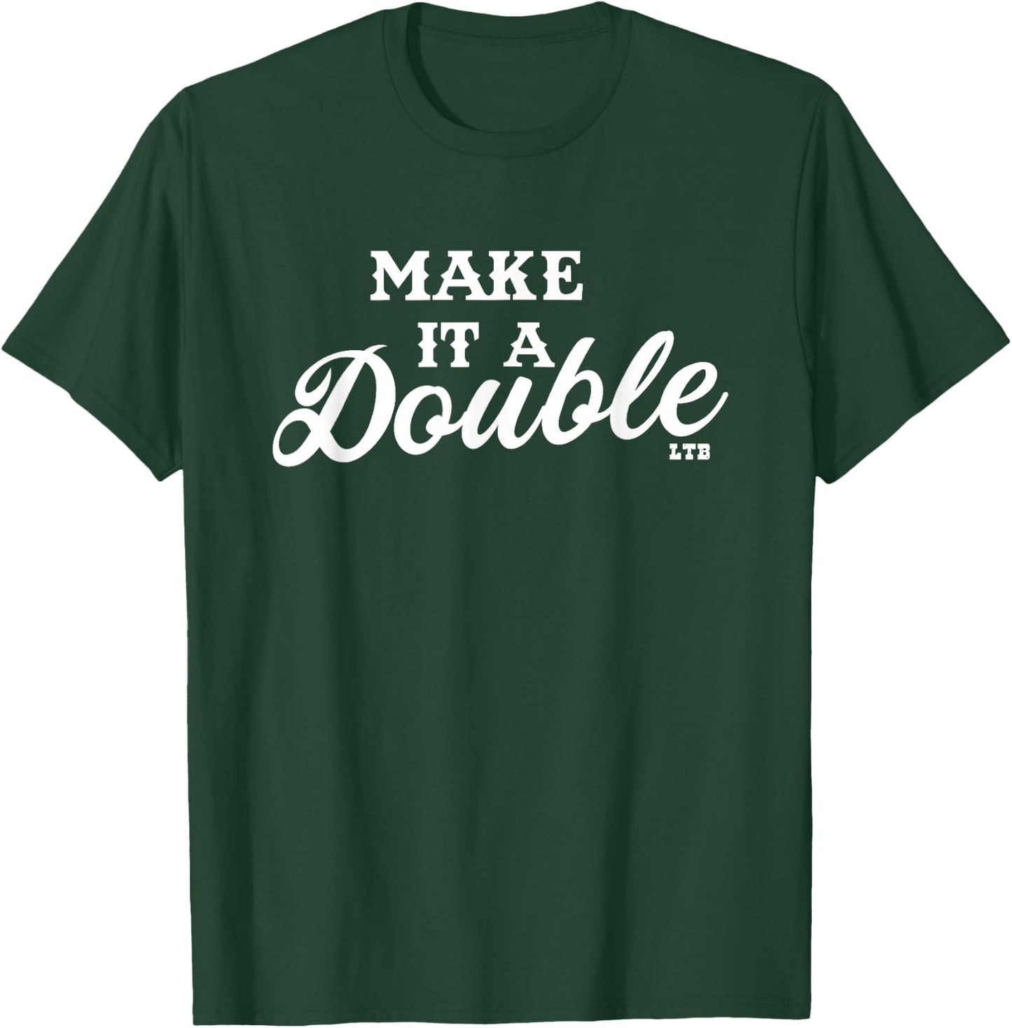 Make it a Double T-Shirt - T-Shirt | Forest
