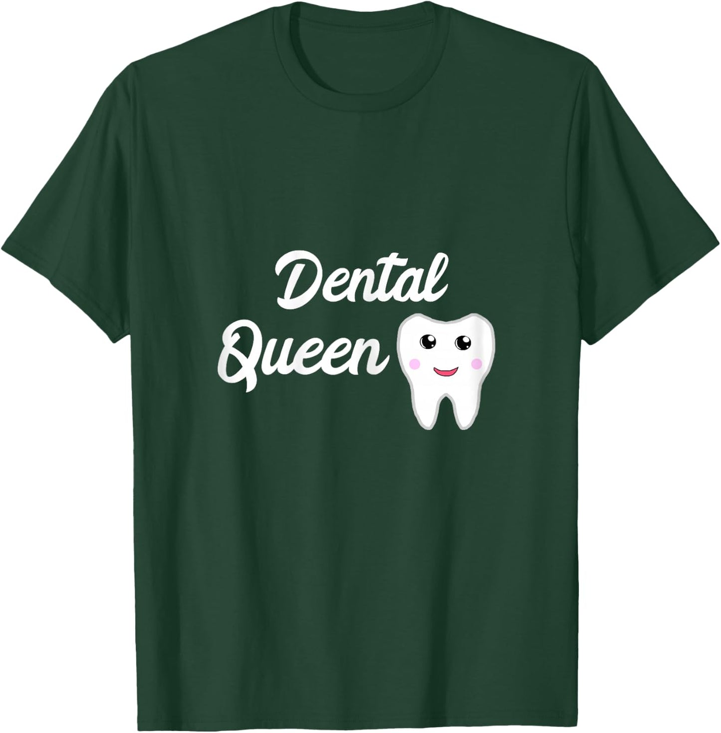 Dental Queen Dental Assistant Girl Dental Office T-Shirt - T-Shirt | Forest