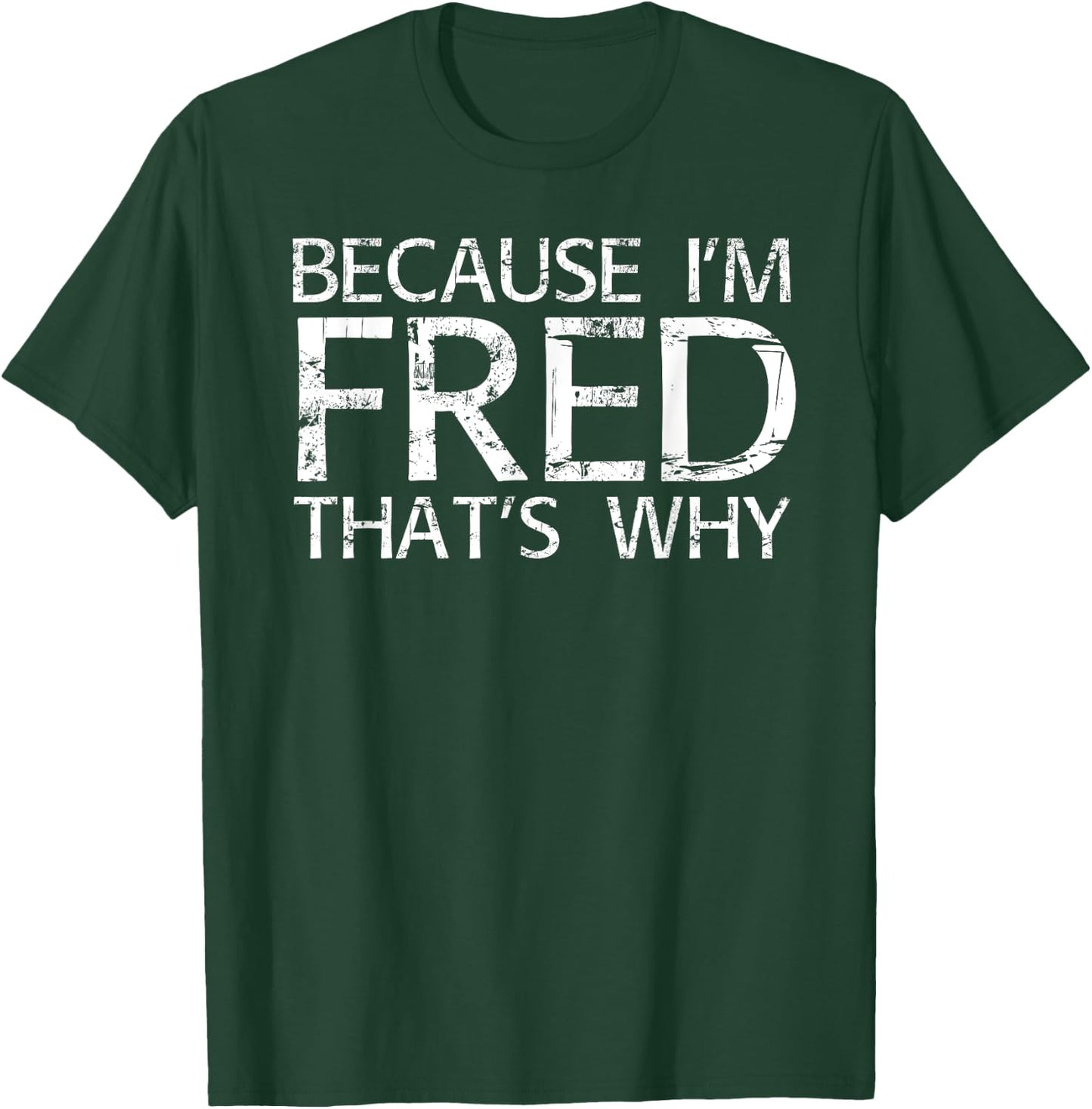 BECAUSE I'M FRED THAT'S WHY Fun Funny Gift T-Shirt - T-Shirt | Forest