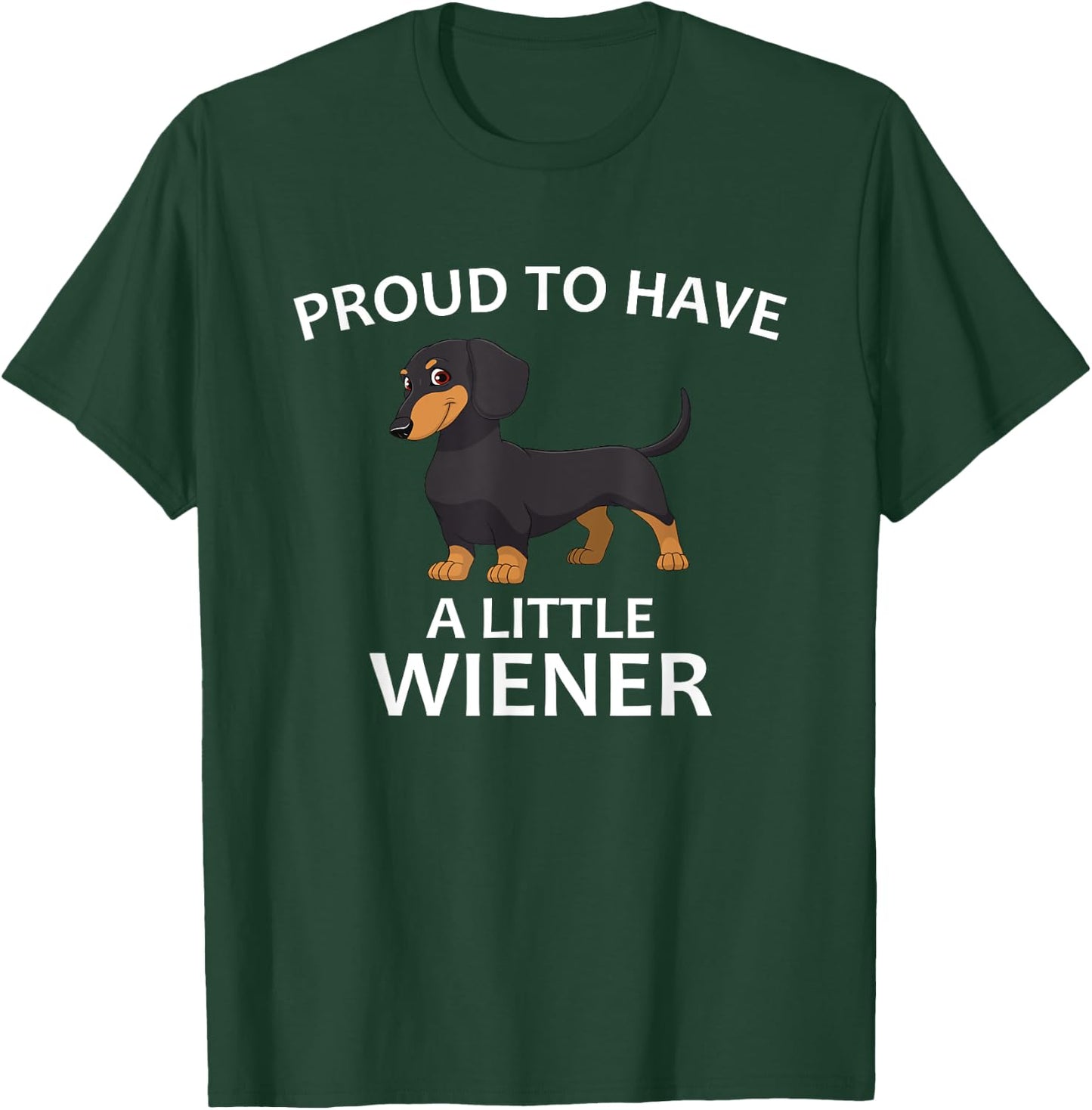 Proud to Have a Little Wiener, Funny Dachshund T-Shirt - T-Shirt | Forest