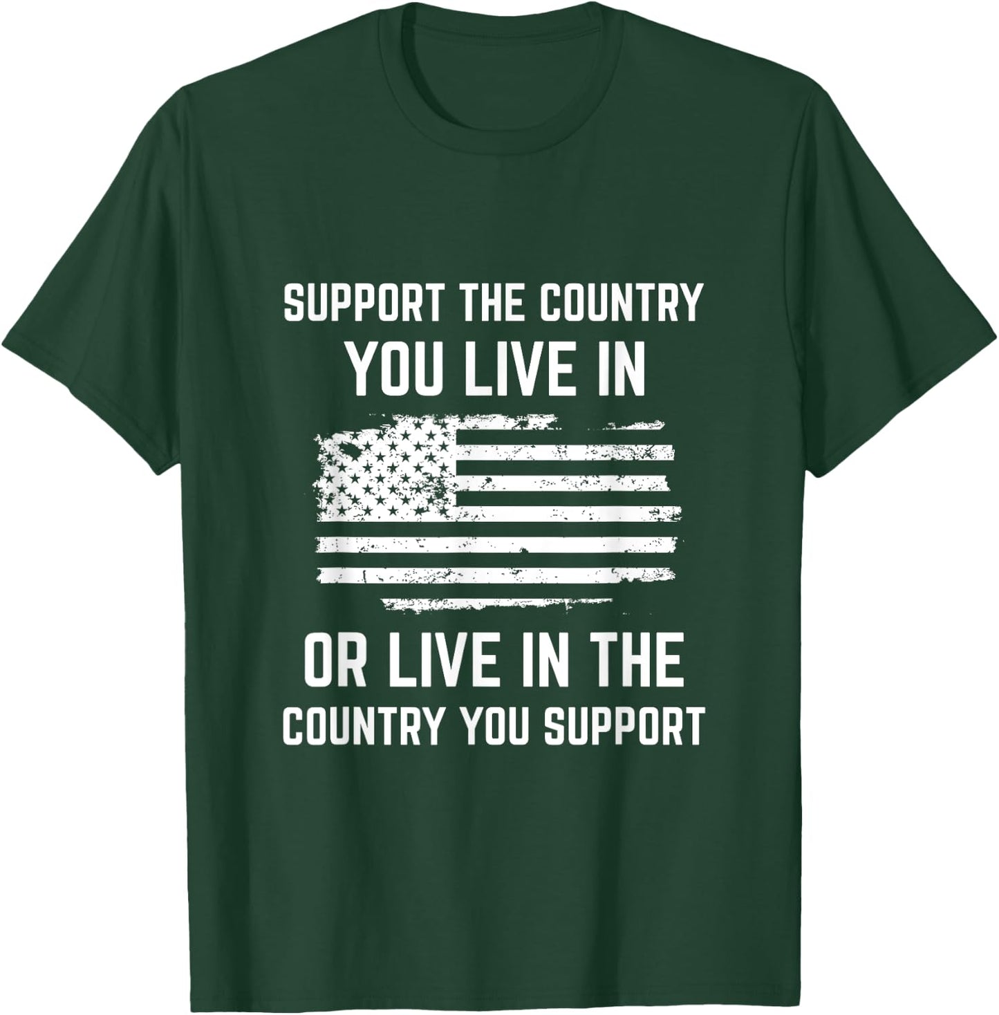 Support The Country You Live In, American Flag Shirt Gift T-Shirt - T-Shirt | Forest