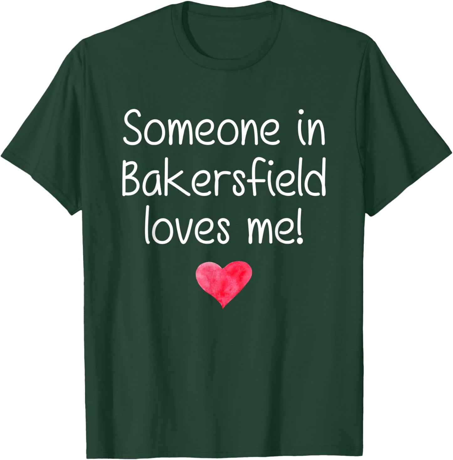 Someone In BAKERSFIELD CA CALIFORNIA Loves Me City Home Gift T-Shirt - T-Shirt | Forest