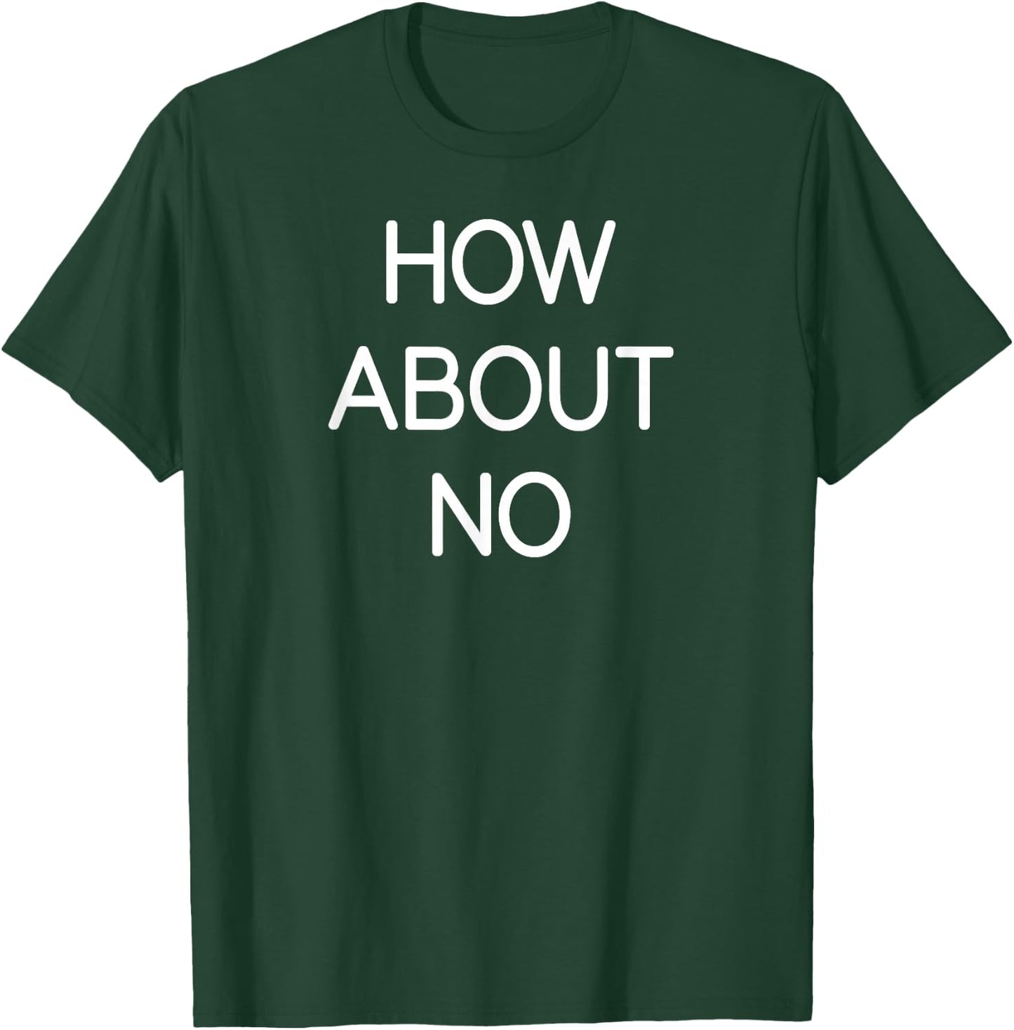 How About No, Funny, Jokes, Sarcastic, Family T-Shirt - T-Shirt | Forest