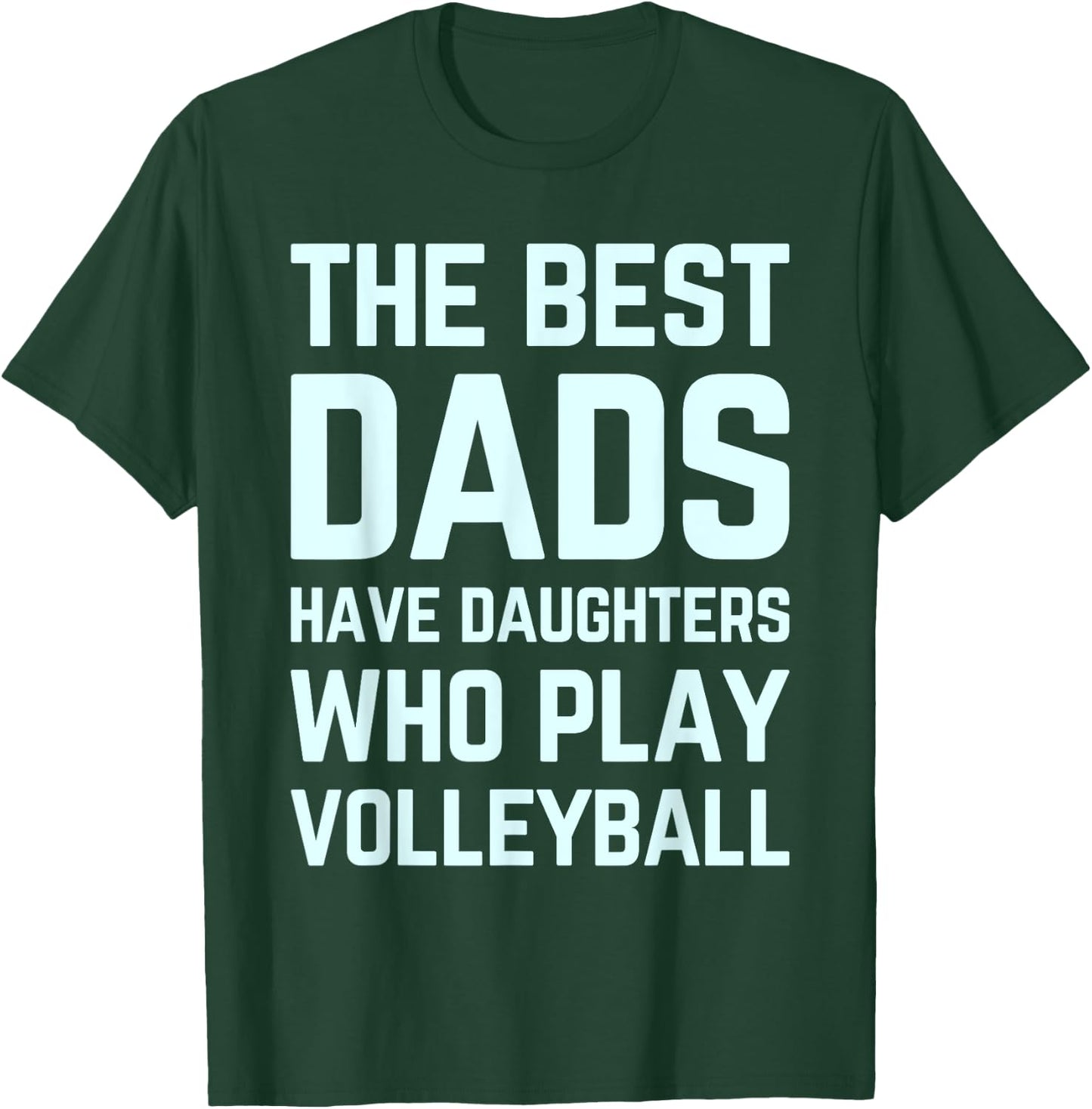 The Best Dads Have Daughters Who Play Volleyball Fathers Day T-Shirt - T-Shirt | Forest