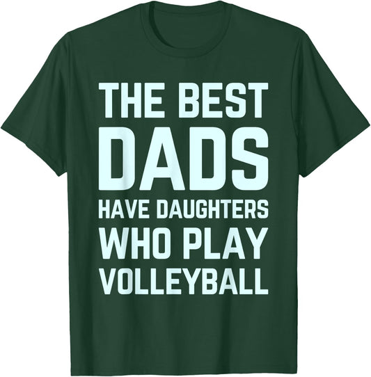 The Best Dads Have Daughters Who Play Volleyball Fathers Day T-Shirt - T-Shirt | Forest