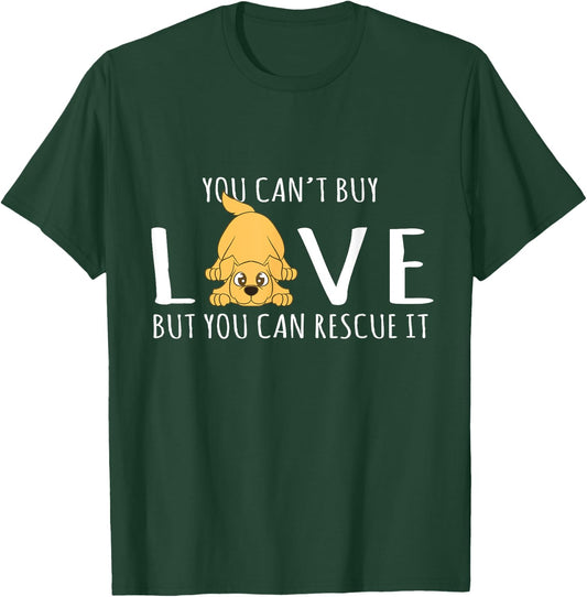 You Can't Buy Love But You Can Rescue It Dog Lover Men Women T-Shirt - T-Shirt | Forest