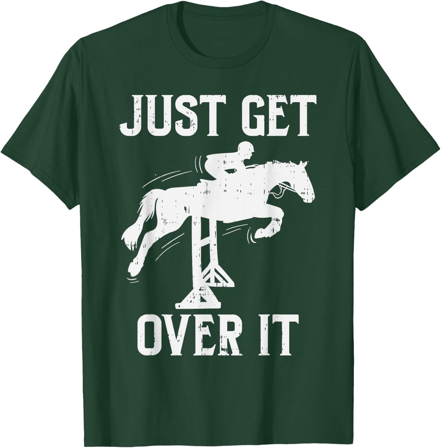 Just Get Over It Horse Show Horseback Riding Equestrian Gift T-Shirt - T-Shirt | Forest