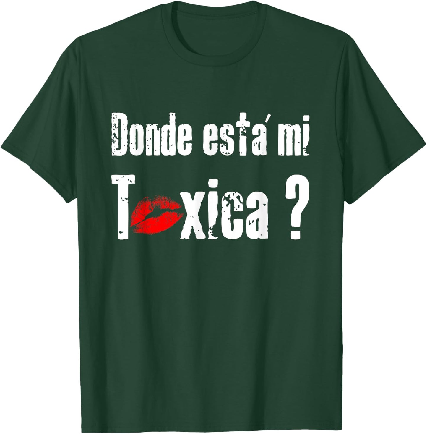 Donde Está mi Toxica - Fun Gift Feisty Boyfriend Husband T-Shirt - T-Shirt | Forest