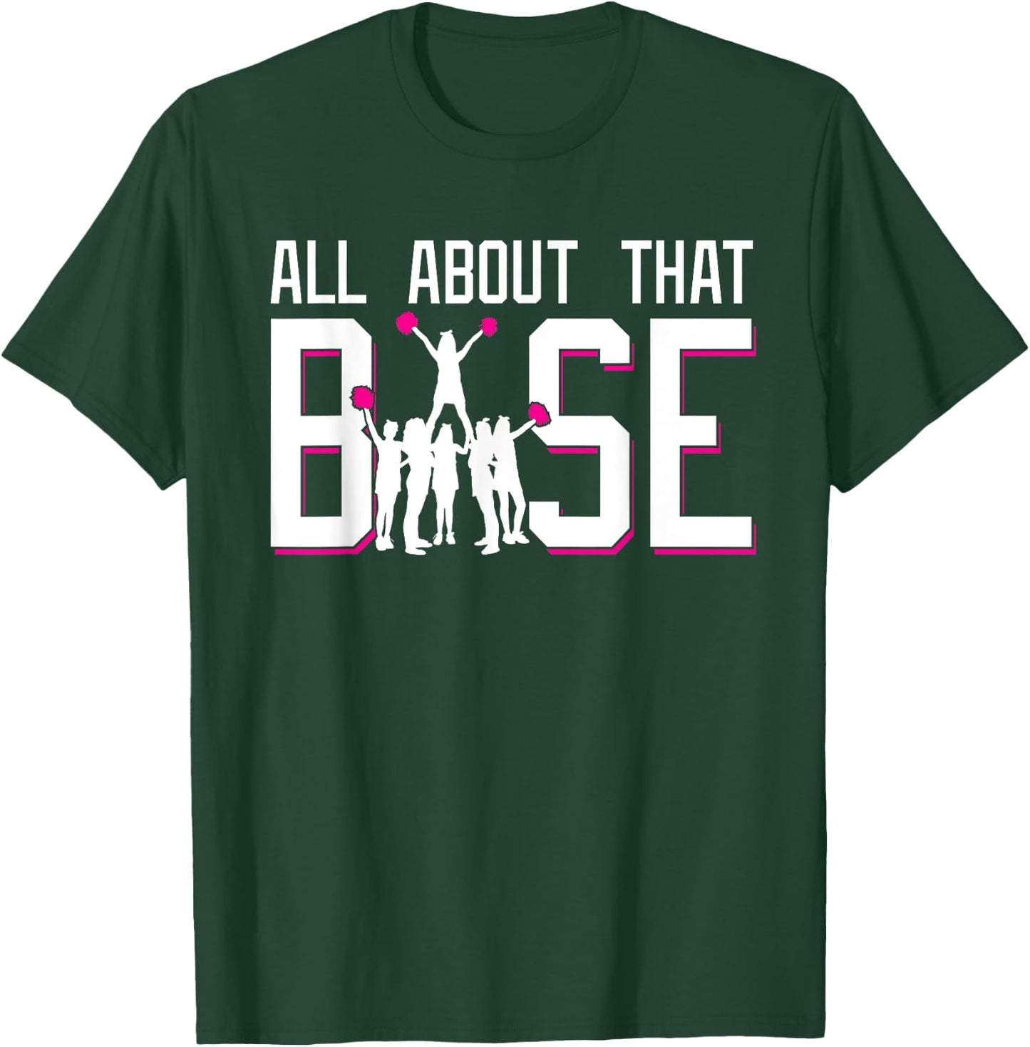 All About That Base Funny Cheerleading Cheer Squad Girl Gift T-Shirt - T-Shirt | Forest