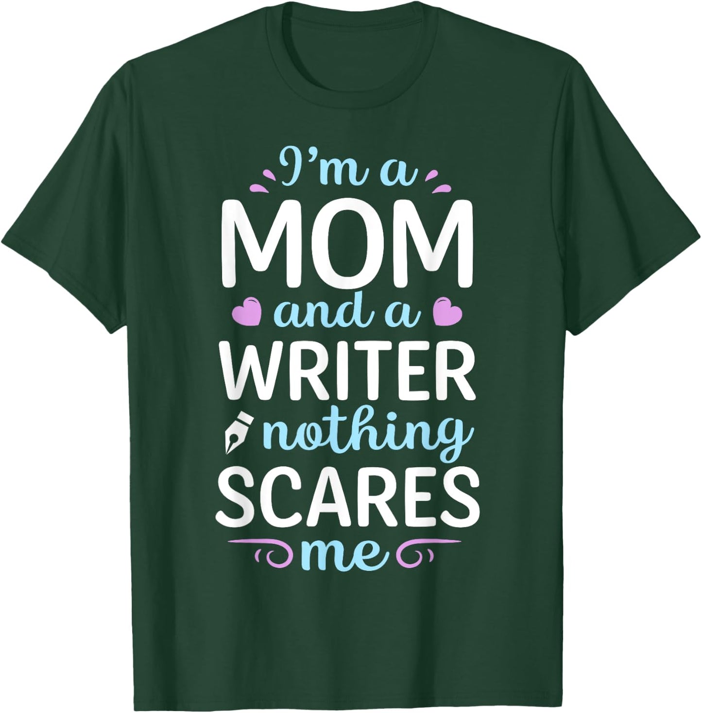 I'm A Mom And A Writer Nothing Scares Me Author Novelist T-Shirt - T-Shirt | Forest