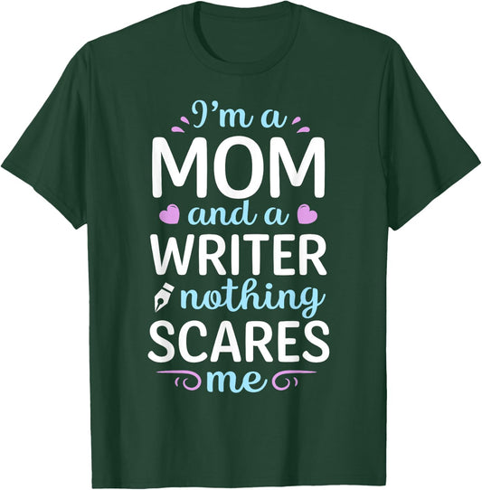 I'm A Mom And A Writer Nothing Scares Me Author Novelist T-Shirt - T-Shirt | Forest