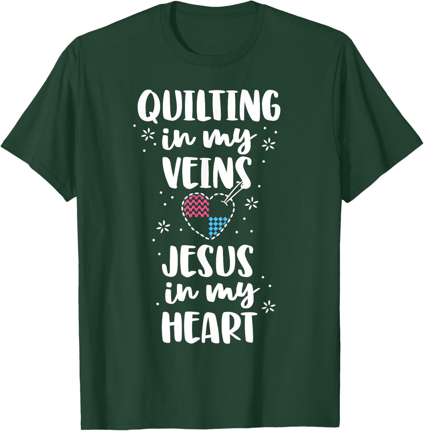 Quilting Is In My Veins Jesus Is In My Heart Women Quilters T-Shirt - T-Shirt | Forest