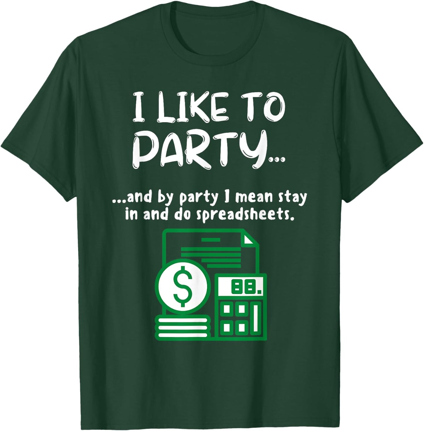 Funny Spreadsheet I Like To Party Data Nerd Funny Accountant T-Shirt - T-Shirt | Forest