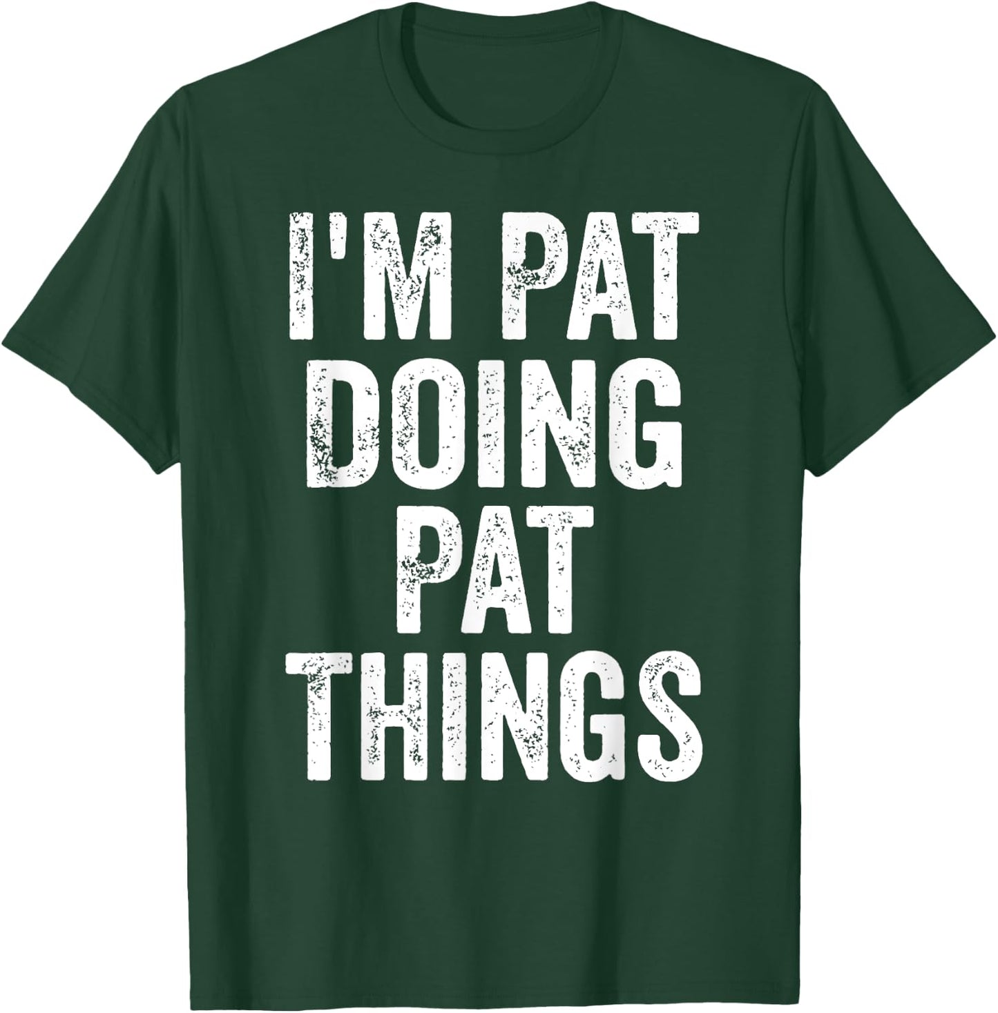 I'm Pat Doing Pat Things Shirt Funny Personalized First Name T-Shirt - T-Shirt | Forest