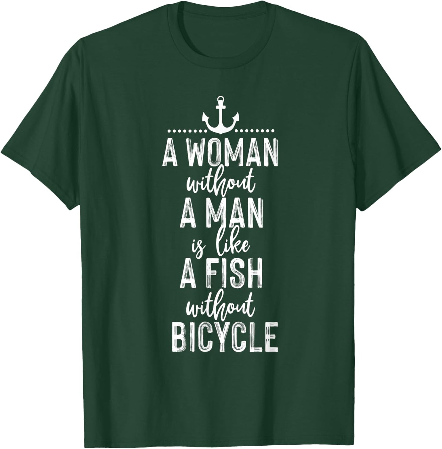 A Woman Without a Man is Like a Fish Funny Feminist Quote T-Shirt - T-Shirt | Forest