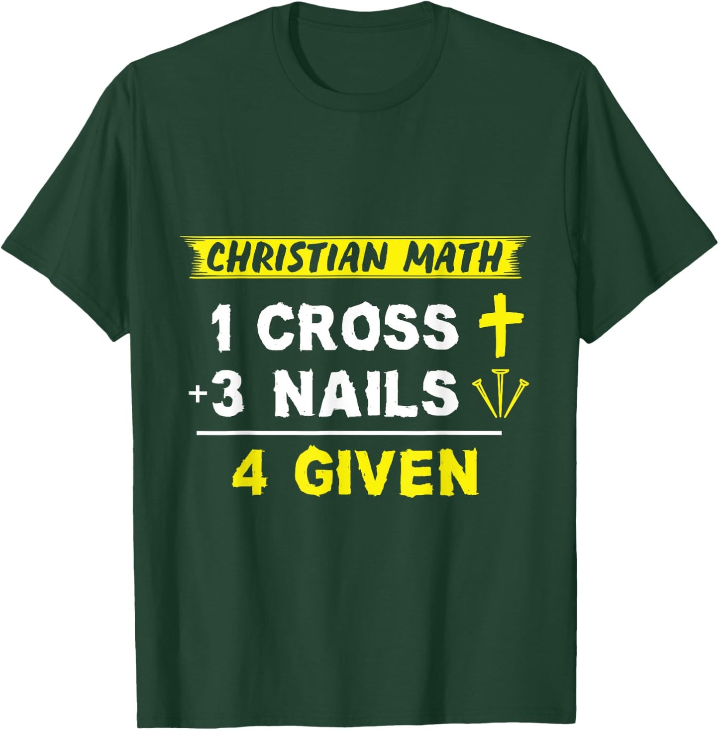 Christian Math 1 Cross + 3 Nails = 4 Given - Funny Christian T-Shirt - T-Shirt | Forest