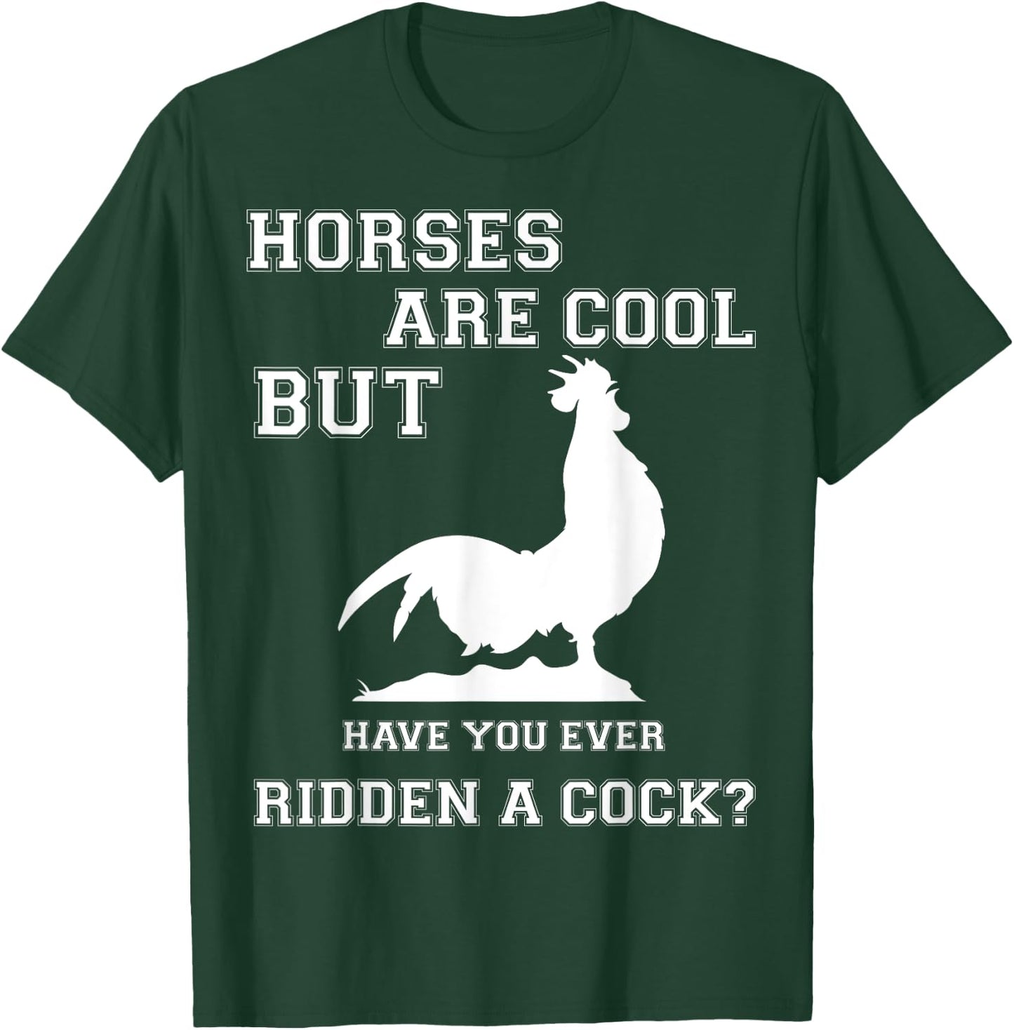 Horses are cool but have you ever ridden a Cock? Men Funny T-Shirt - T-Shirt | Forest