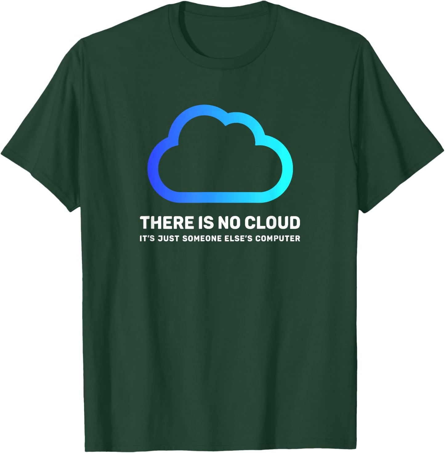 There is no Cloud Shirt ...just Someone Else's Computer Geek T-Shirt - T-Shirt | Forest