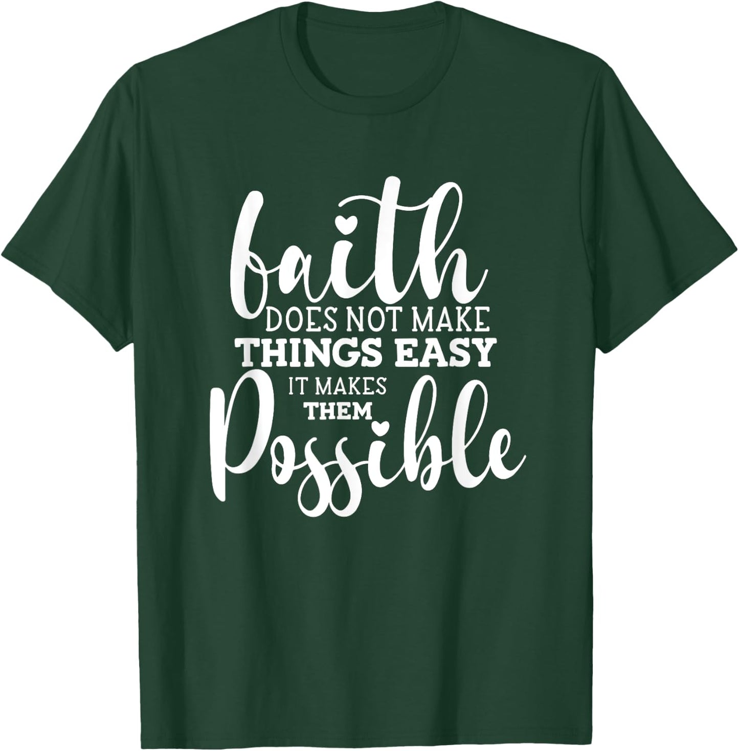 Faith Does Not Make Things Easy It Makes Them Possible T-Shirt - T-Shirt | Forest