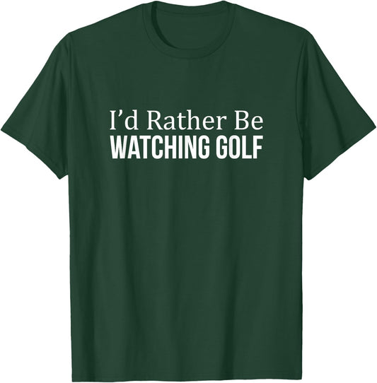 I'd Rather Be Watching Golf T-Shirt - T-Shirt | Forest