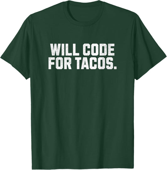 Will code for Tacos - Funny quote meme computer engineer T-Shirt - T-Shirt | Forest