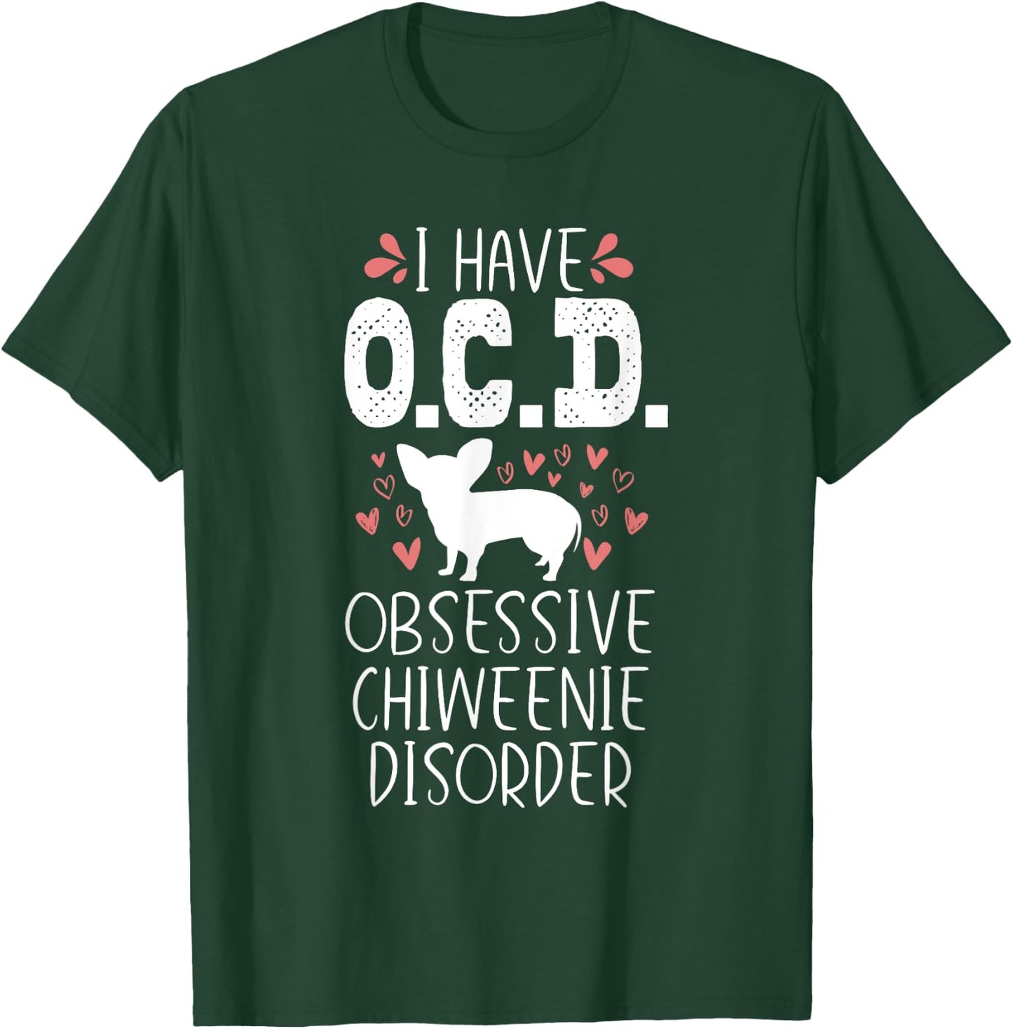 OCD Funny Cute Dog Owner Lover Chiweenie Dog Mom Gift Men Women Girls Kids T-Shirt - T-Shirt | Forest