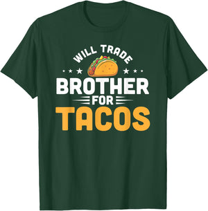 Will Trade Brother For Tacos Funny Humor Mexican Taco Lover T-Shirt - T-Shirt | Forest