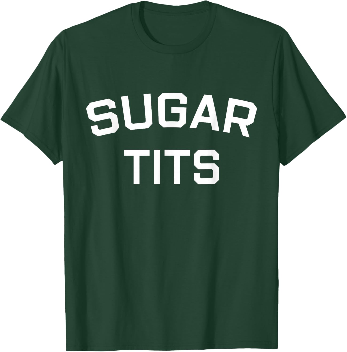 Sugar Tits Saying Sarcastic Quote T-Shirt - T-Shirt | Forest