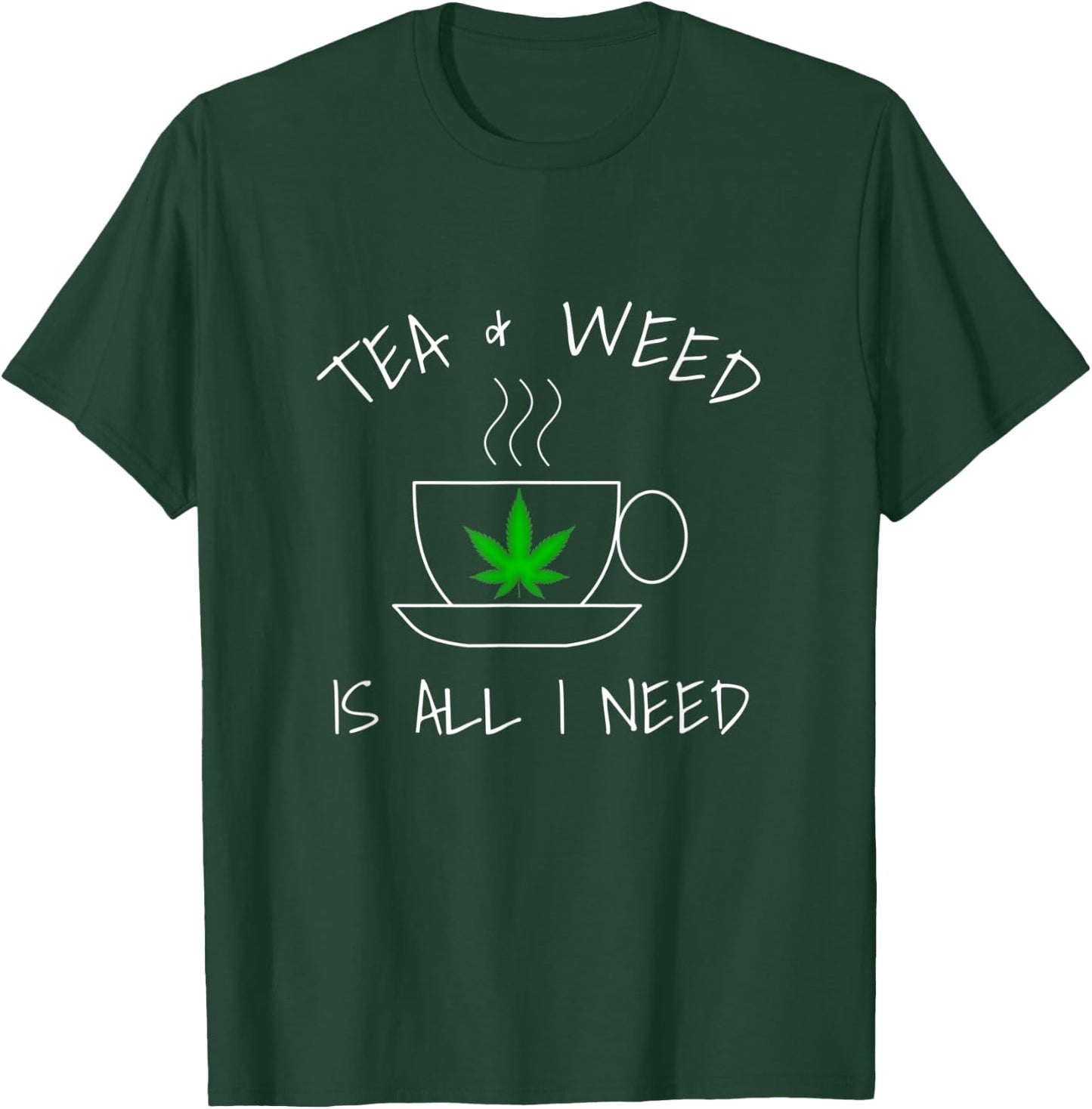 Tea & Weed Is All I Need Love Marijuana Tea Drinker T-Shirt - T-Shirt | Forest