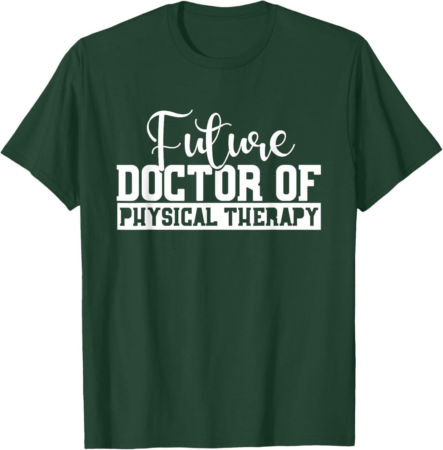 Future Physical Therapy Doctor DPT Student Graduation Gift T-Shirt - T-Shirt | Forest