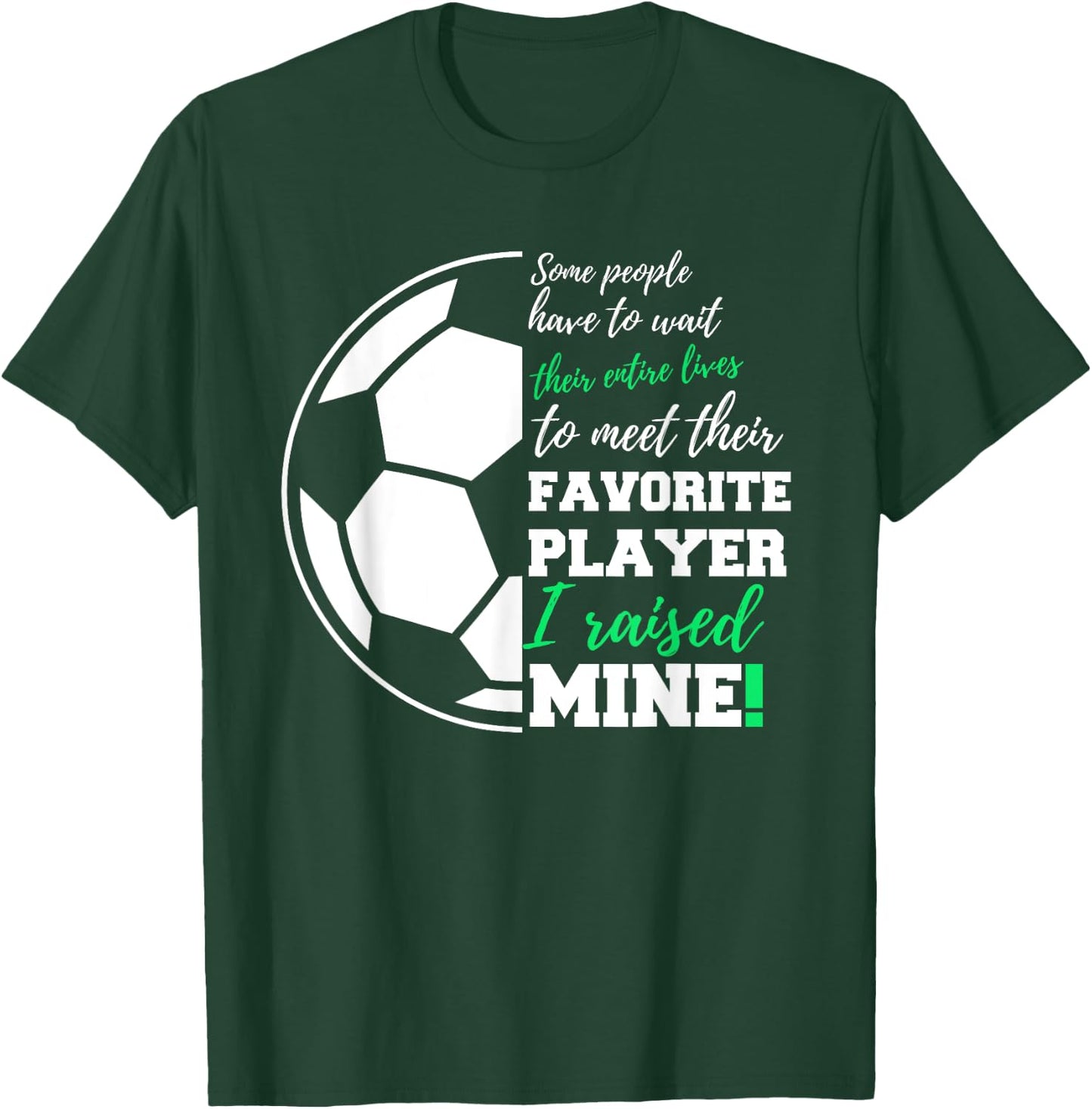 Some People Have To Wait Their Entire Lives Soccer Player T-Shirt - T-Shirt | Forest