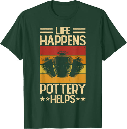 Life Happens Pottery Helps T-Shirt - T-Shirt | Forest