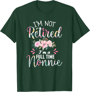 I'm Not Retired I'm a Full time Nonnie Retirement Grandma T-Shirt - T-Shirt | Forest