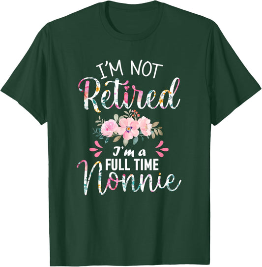 I'm Not Retired I'm a Full time Nonnie Retirement Grandma T-Shirt - T-Shirt | Forest