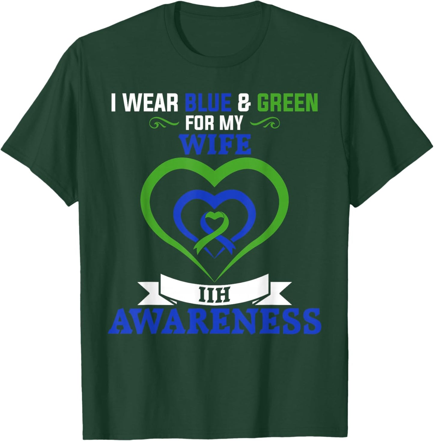 IIH Awareness I Wear Blue & Green for My Wife T-Shirt - T-Shirt | Forest