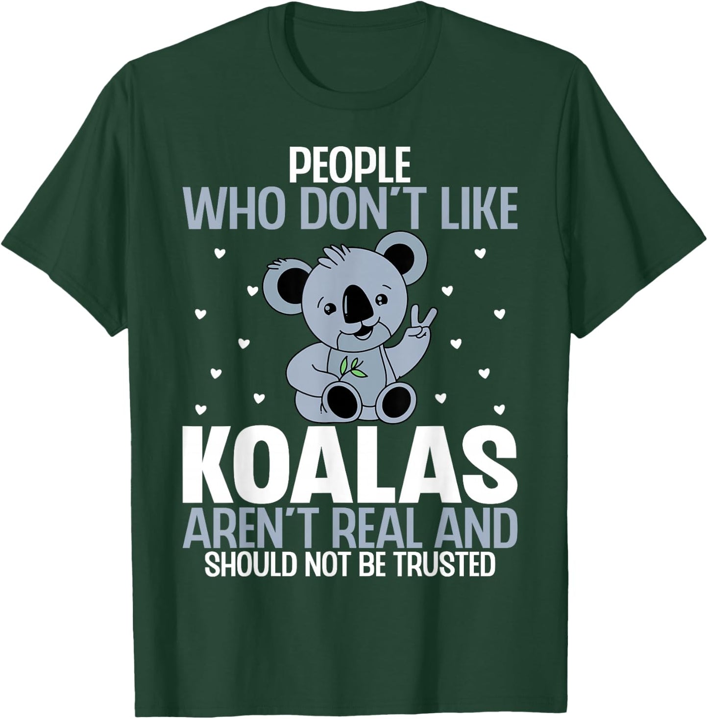 People Who Don't Like Koalas Aren't Real - Funny Koala Bear T-Shirt - T-Shirt | Forest