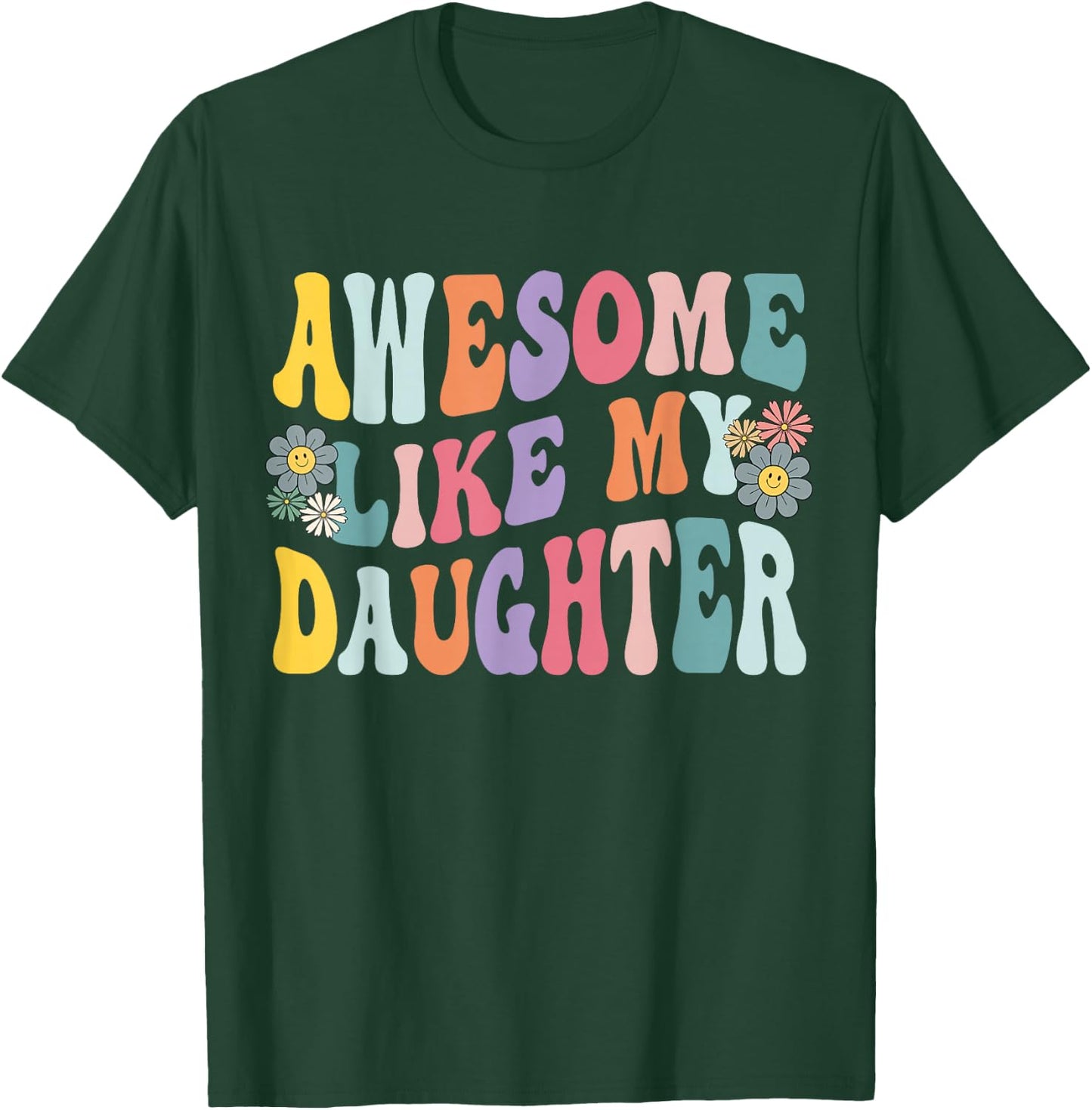 Awesome Like My Daughter Funny Mothers Fathers Day Mom Dad T-Shirt - T-Shirt | Forest
