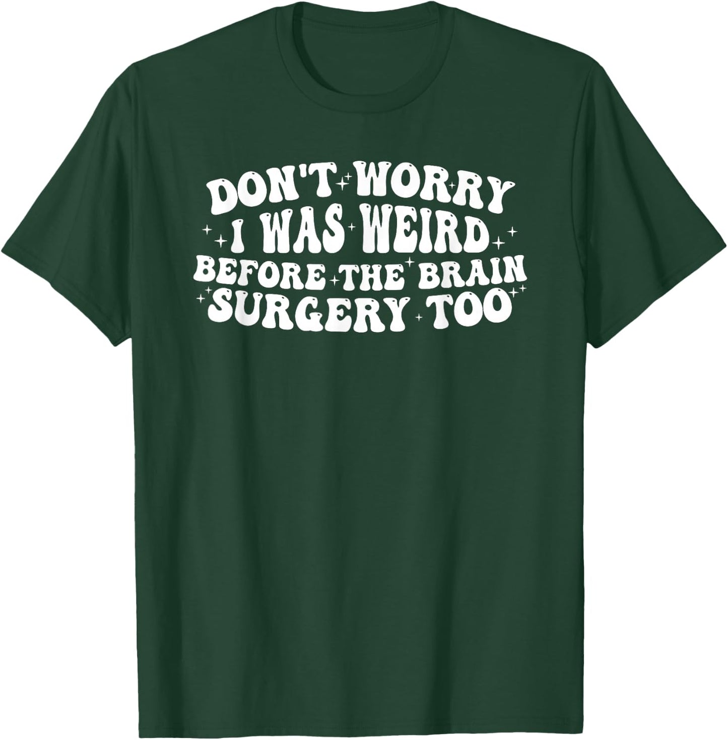 Don't worry I was weird before the brain surgery too Groovy T-Shirt - T-Shirt | Forest