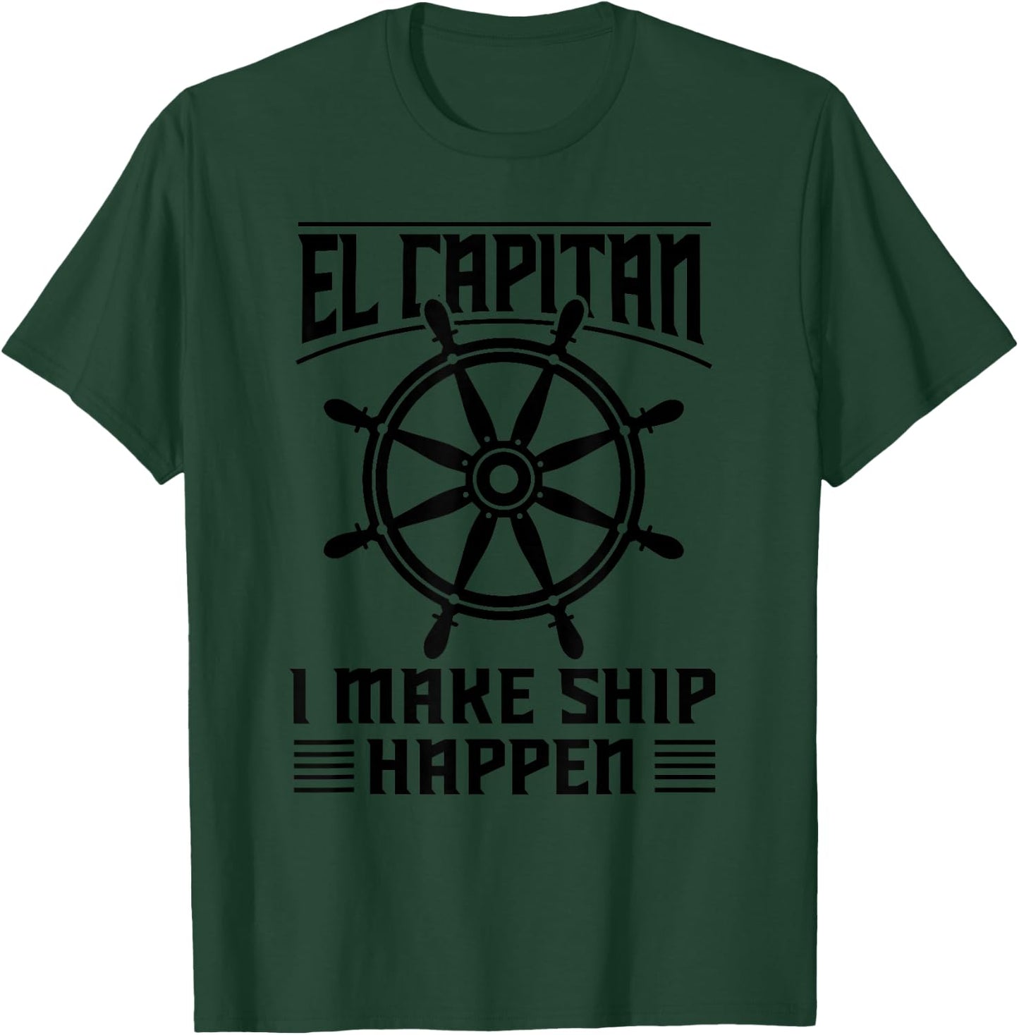 El Capitan I Make Ship Happen Funny Boating Captain Gift Men T-Shirt - T-Shirt | Forest