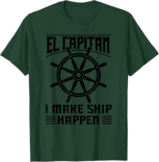 El Capitan I Make Ship Happen Funny Boating Captain Gift Men T-Shirt - T-Shirt | Forest