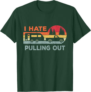 I Hate Pulling Out RV Caravan Funny Camper T-Shirt - T-Shirt | Forest