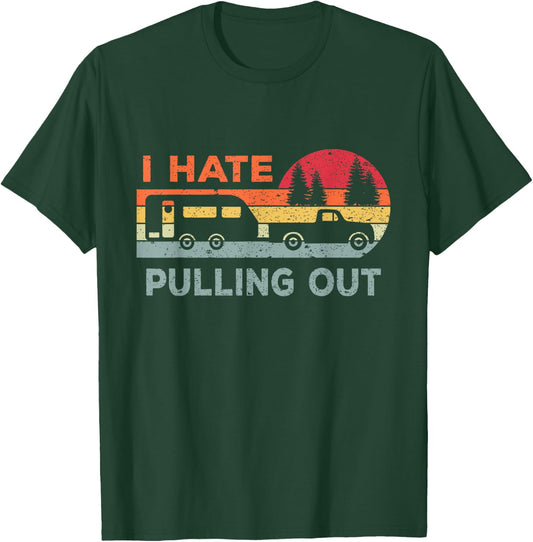 I Hate Pulling Out RV Caravan Funny Camper T-Shirt - T-Shirt | Forest