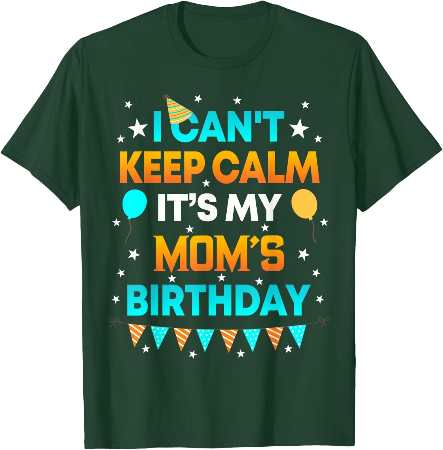 I Can't Keep Calm It's My Mom Birthday Gift Party T-Shirt - T-Shirt | Forest