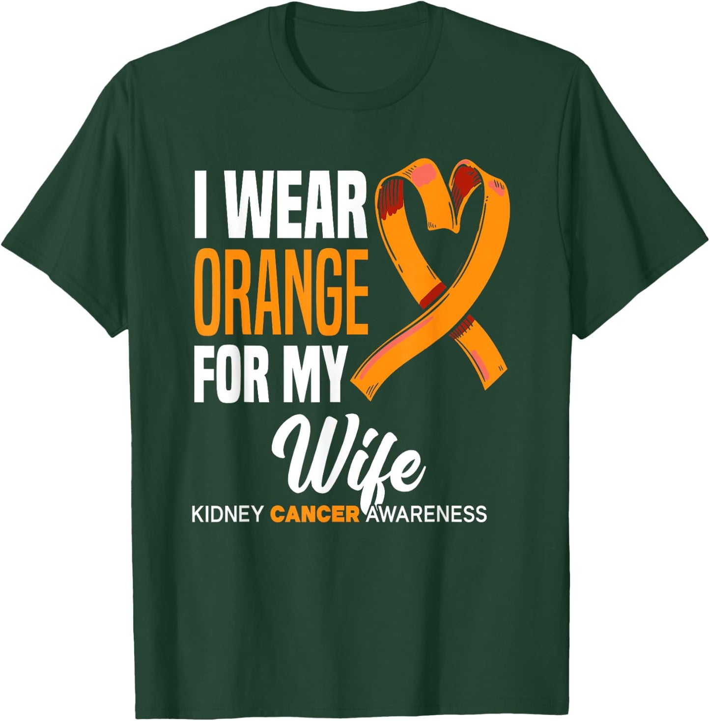 I Wear Orange For My Wife Kidney Cancer Awareness T-Shirt - T-Shirt | Forest