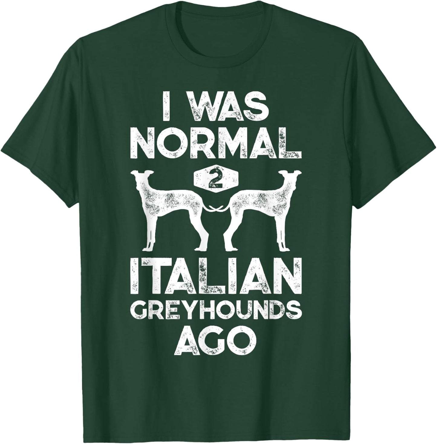 I Was Normal 2 Italian Greyhounds Ago Funny Dog Vintage Gift Women Kids T-Shirt - T-Shirt | Forest