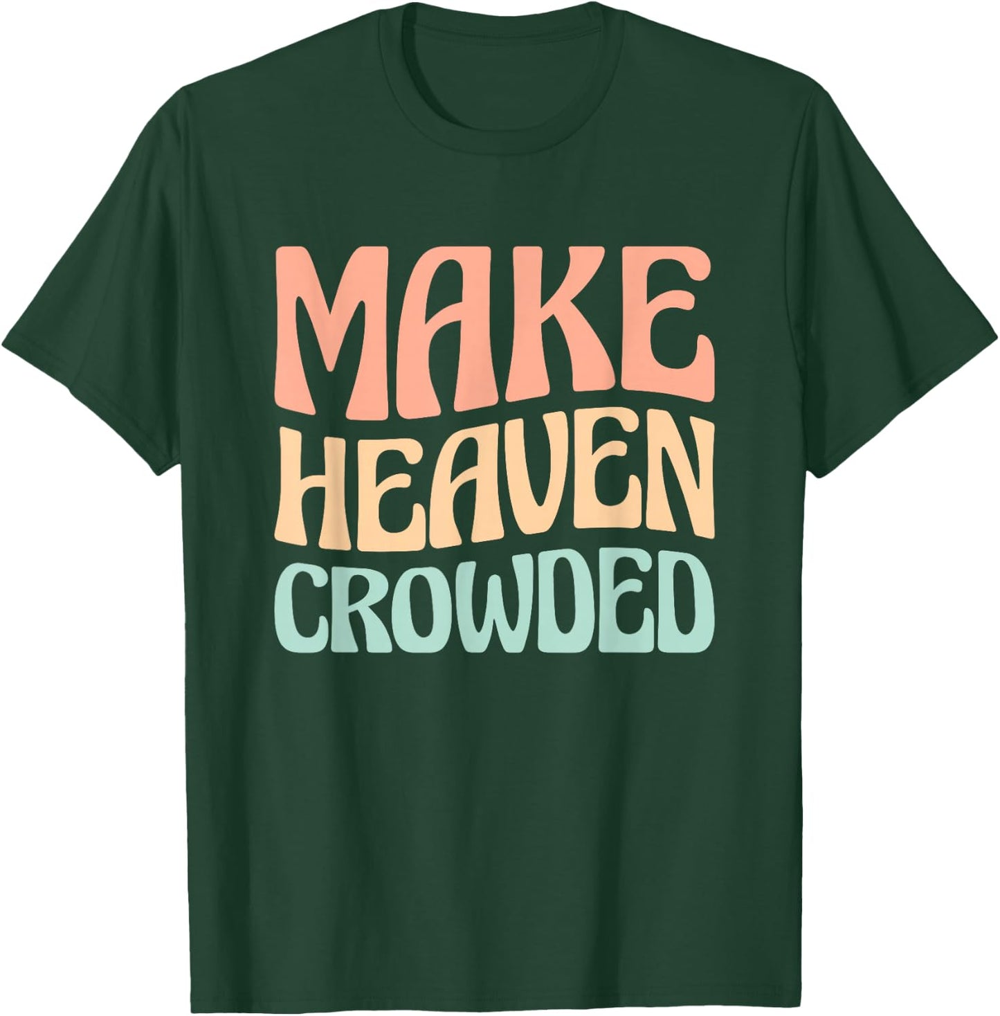 Make Heaven Crowded T-Shirt - T-Shirt | Forest