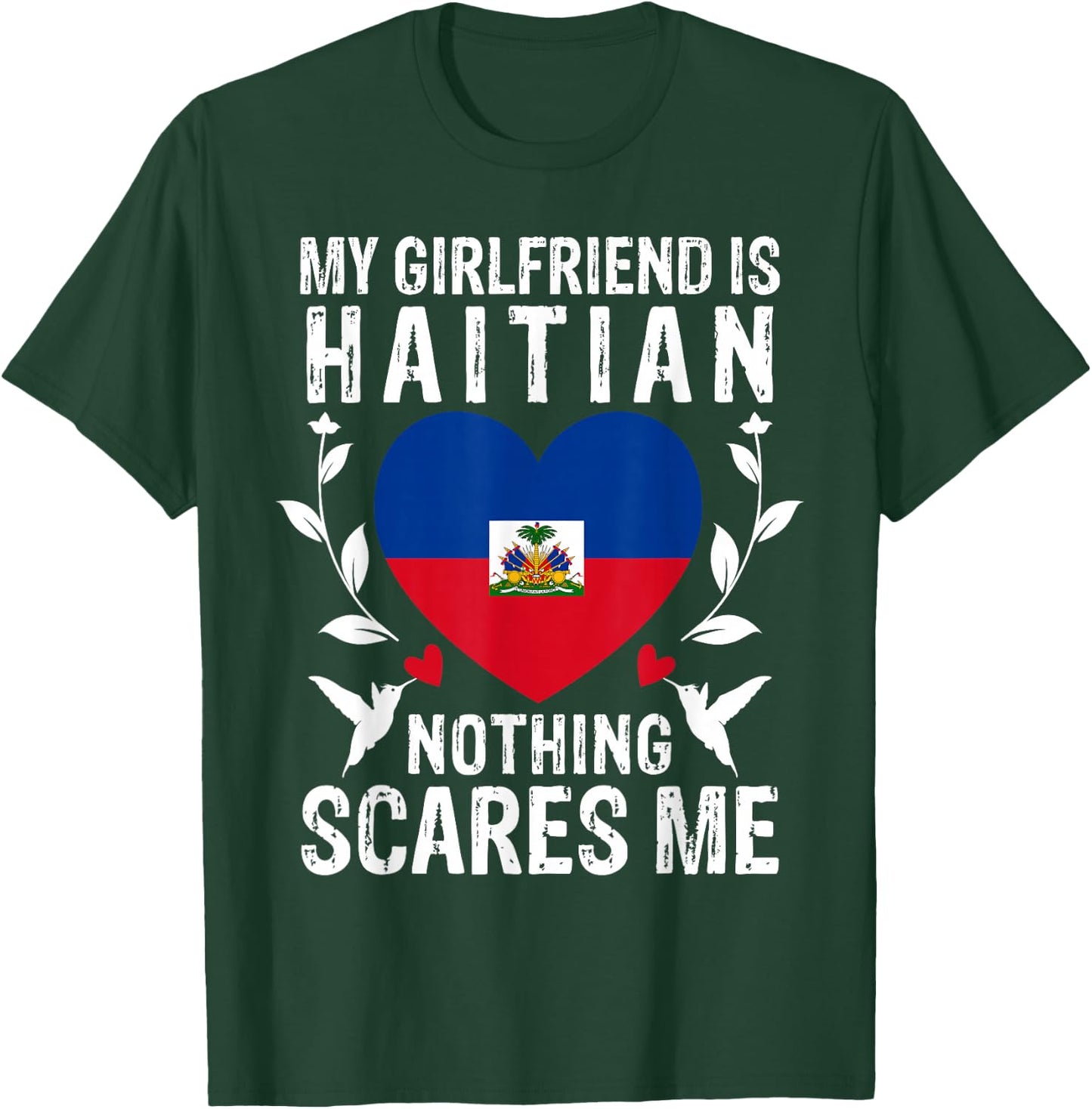 My Girlfriend Is Haitian Nothing Scares Me Haiti Flag T-Shirt - T-Shirt | Forest