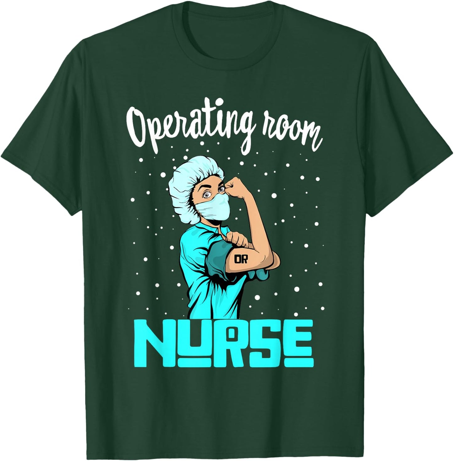 Operating room Nurse , Rosie the riveter Nursing OR Gift T-Shirt - T-Shirt | Forest