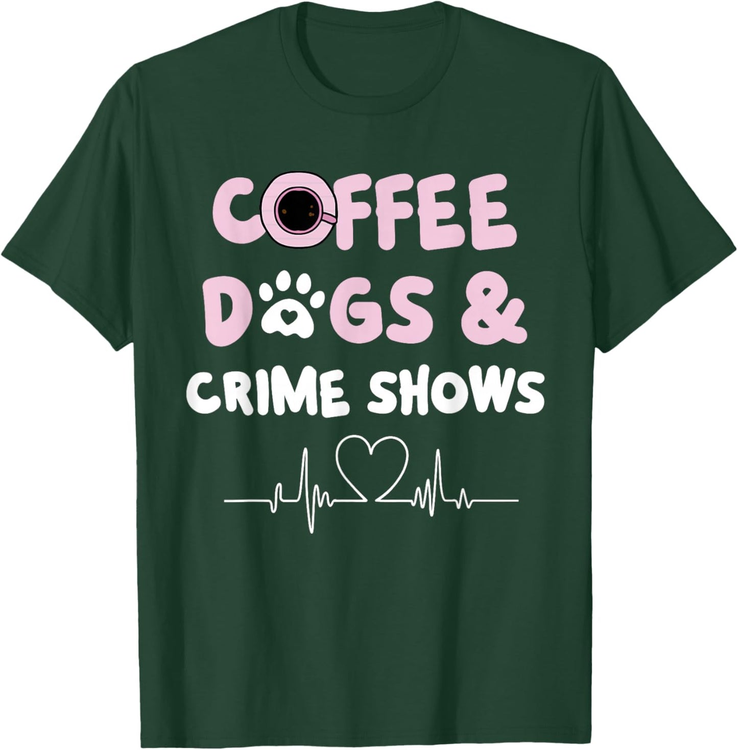 Coffee Dogs and Crime Shows T-Shirt - T-Shirt | Forest