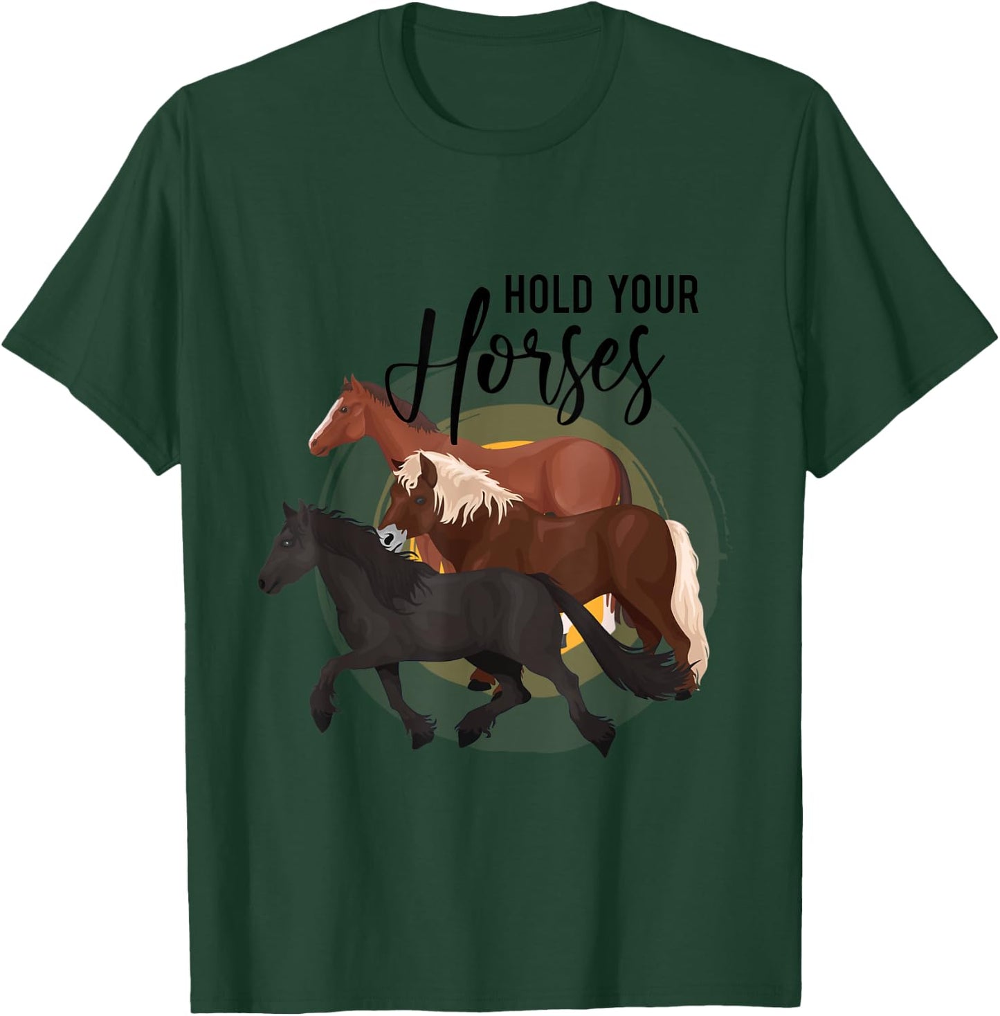 Hold Your Horses T-Shirt - T-Shirt | Forest